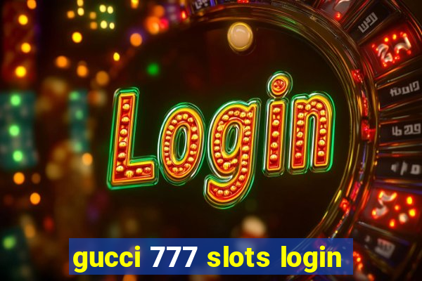 gucci 777 slots login